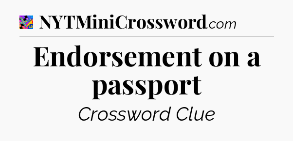 Endorsement on a passport Crossword Clue