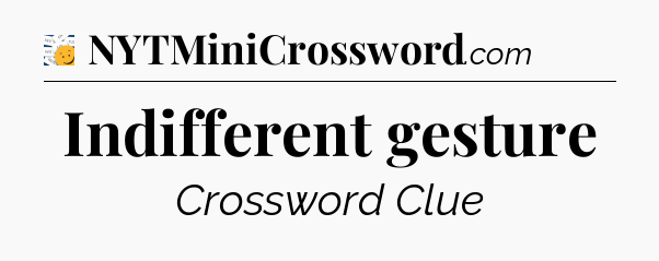 Indifferent gesture - 7 Little Words