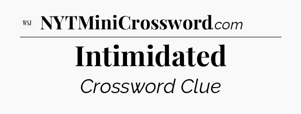 Intimidated - WSJ Crossword