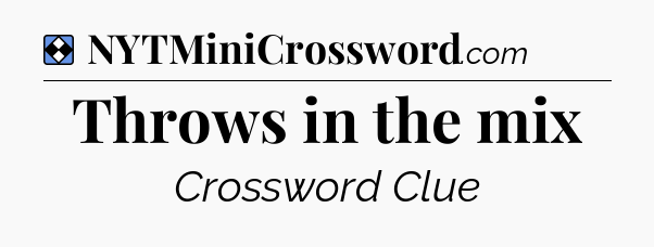 Solution: Throws in the mix - NYT Mini Crossword