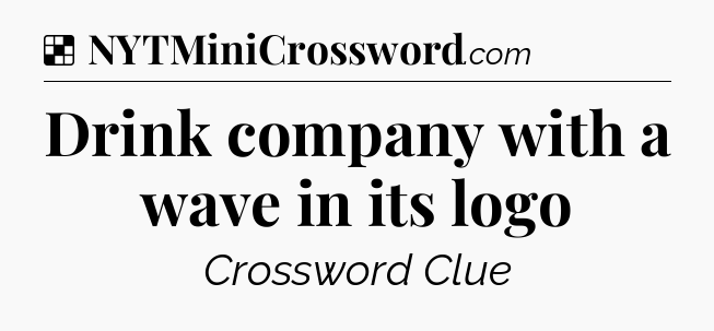 Solution: Drink company with a wave in its logo - NYT Crossword