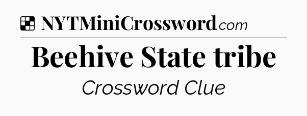 Solution: Beehive State tribe - NYT Crossword