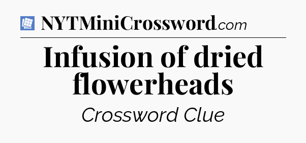 Infusion of dried flowerheads Puzzle Page Crossword Clue
