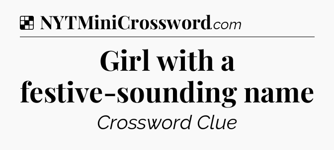 Solution: Girl with a festive-sounding name - NYT Crossword