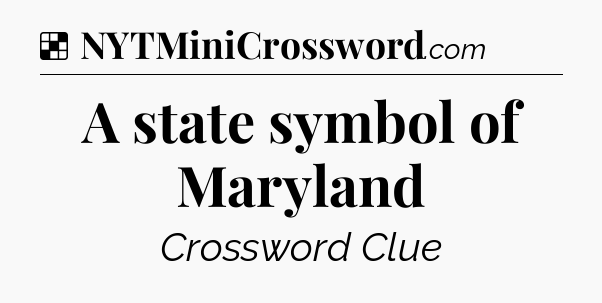 Solution: A state symbol of Maryland - NYT Crossword