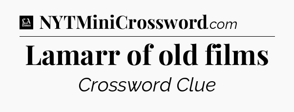 Lamarr of old films - LA Times Crossword
