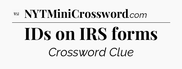 IDs on IRS forms - WSJ Crossword