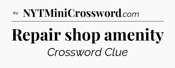 Repair shop amenity - WSJ Crossword