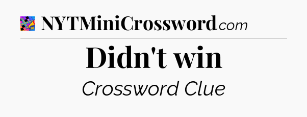Didn't win Crossword Clue