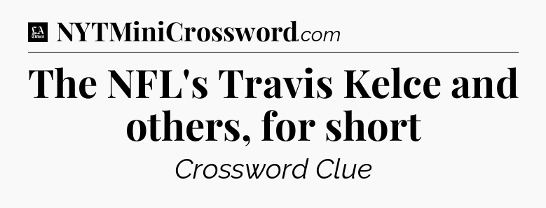 The NFL's Travis Kelce and others, for short - LA Times Crossword