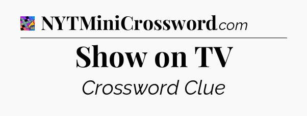 Show on TV Crossword Clue