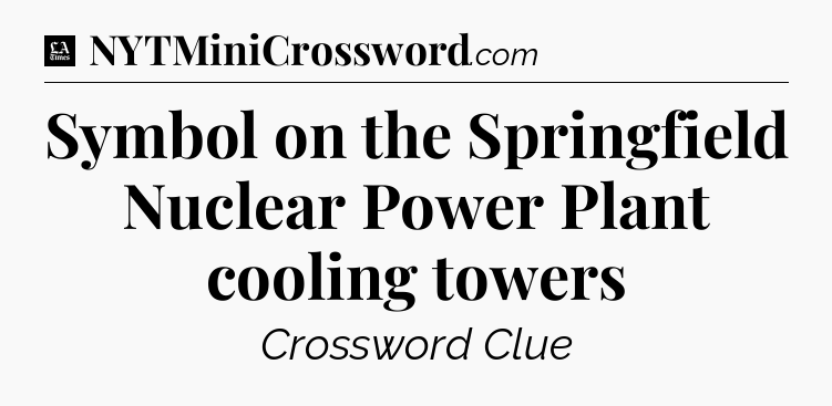 Symbol on the Springfield Nuclear Power Plant cooling towers - LA Times Crossword