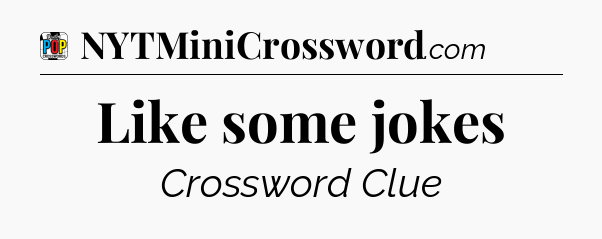 Like some jokes Crossword Clue
