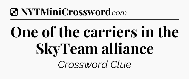 Solution: One of the carriers in the SkyTeam alliance - NYT Crossword