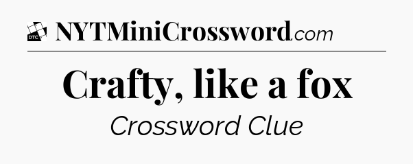 Crafty, like a fox - Daily Themed Mini Crossword