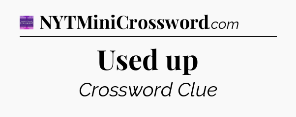 Used up - Thomas Joseph Crossword