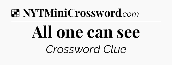 Solution: All one can see - NYT Crossword
