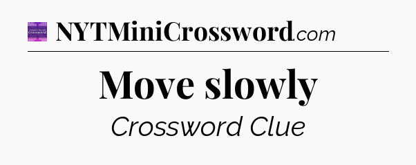 Move slowly - Thomas Joseph Crossword