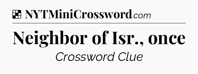 Solution: Neighbor of Isr., once - NYT Crossword