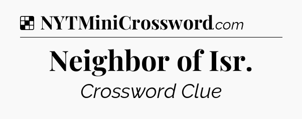 Solution: Neighbor of Isr - NYT Crossword
