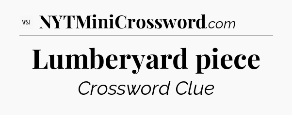 Lumberyard piece - WSJ Crossword