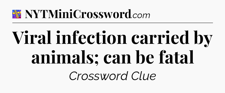 Viral infection carried by animals; can be fatal Codycross