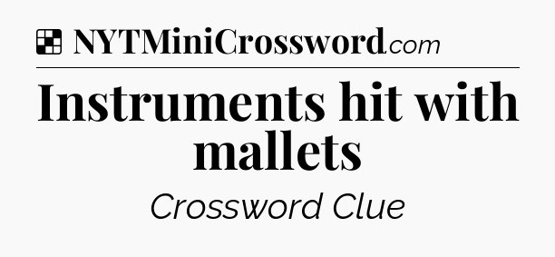 Solution: Instruments hit with mallets - NYT Crossword