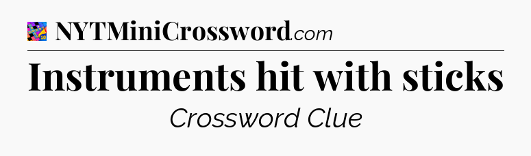 Instruments hit with sticks Crossword Clue