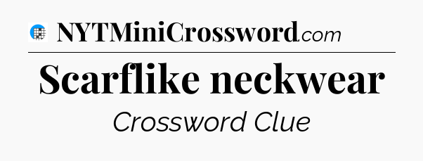 Scarflike neckwear Crossword Clue