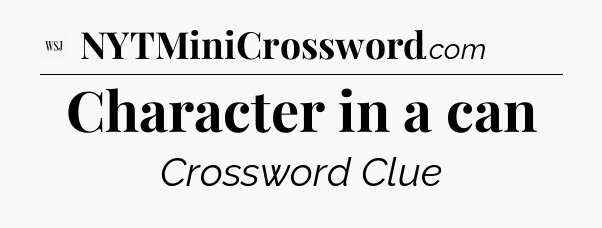 Character in a can - WSJ Crossword