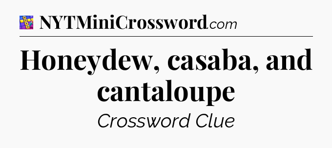 Honeydew, casaba, and cantaloupe Codycross