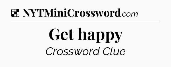 Solution: Get happy - NYT Crossword