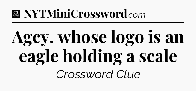 Agcy. whose logo is an eagle holding a scale - LA Times Crossword