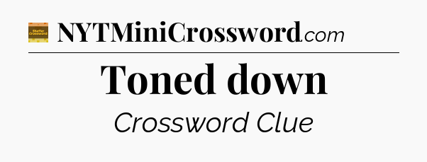 Toned down - Eugene Sheffer Crossword