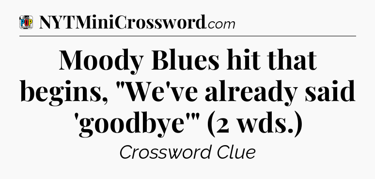 Moody Blues hit that begins, 