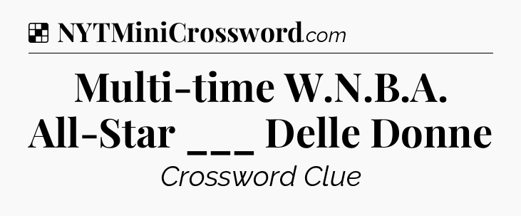 Solution: Multi-time W.N.B.A. All-Star ___ Delle Donne - NYT Crossword