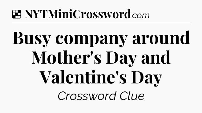 Solution: Busy company around Mother's Day and Valentine's Day - NYT Crossword