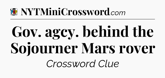 Gov. agcy. behind the Sojourner Mars rover Crossword Clue