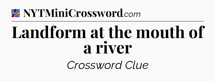 Landform at the mouth of a river Crossword Clue