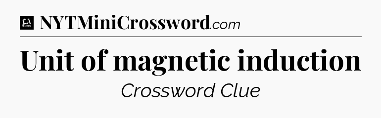 Unit of magnetic induction - LA Times Crossword