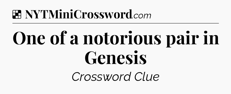 Solution: One of a notorious pair in Genesis - NYT Crossword