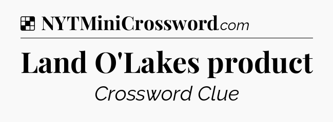 Solution: Land O'Lakes product - NYT Crossword