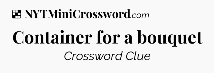 Solution: Container for a bouquet - NYT Crossword