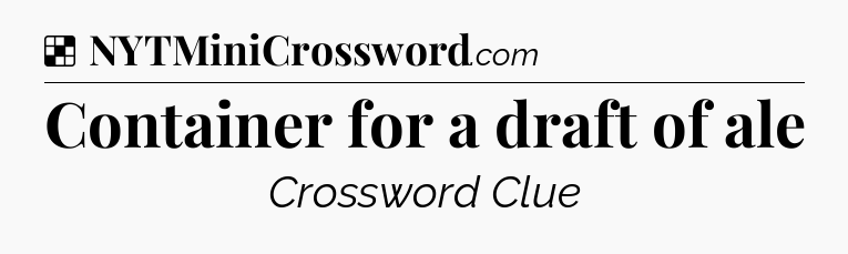 Solution: Container for a draft of ale - NYT Crossword