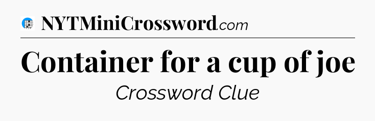 Container for a cup of joe Crossword Clue