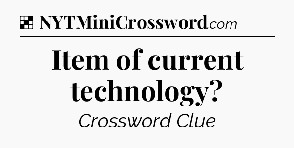 Solution: Item of current technology - NYT Crossword