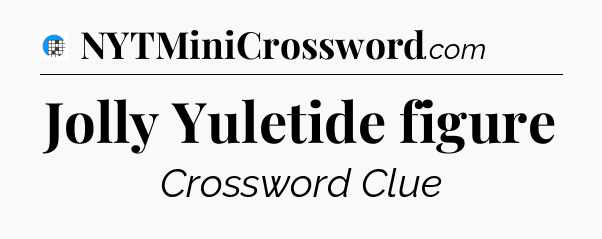 Jolly Yuletide figure Crossword Clue