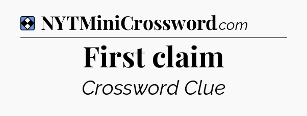 Solution: First claim - NYT Mini Crossword