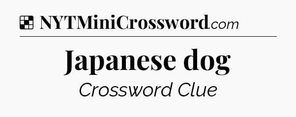 Japanese dog NYT Crossword