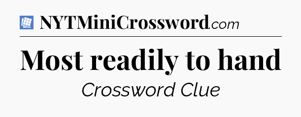 Most readily to hand Puzzle Page Crossword Clue